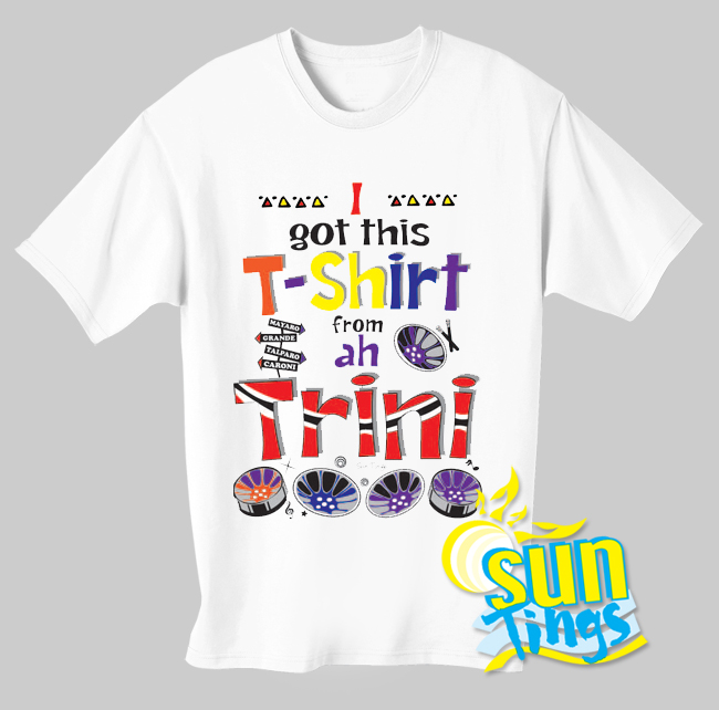 I got this T-shirt from ah Trini - Click Image to Close